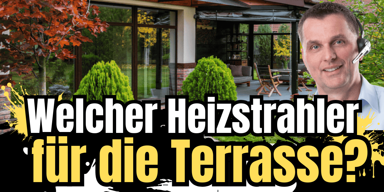 Worauf achten beim Heizstrahlerkauf für die Terrasse.